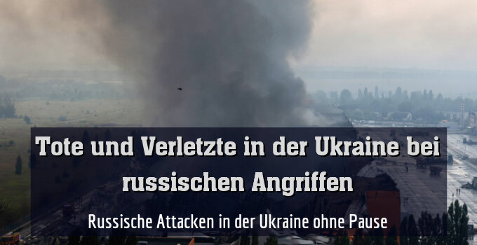 Russische Attacken in der Ukraine ohne Pause