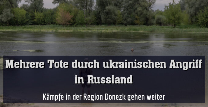 Kämpfe in der Region Donezk gehen weiter