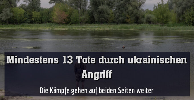 Die Kämpfe gehen auf beiden Seiten weiter
