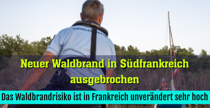 Das Waldbrandrisiko ist in Frankreich unverändert sehr hoch