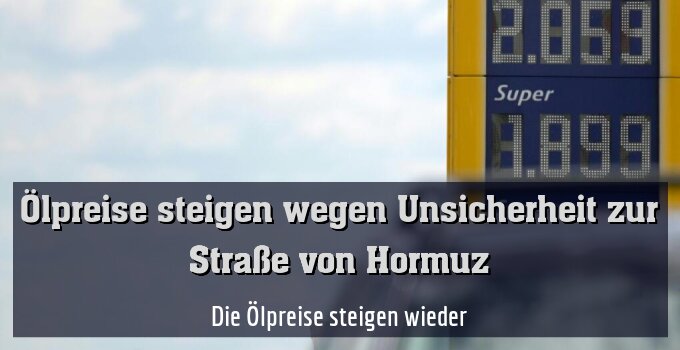 Die Ölpreise steigen wieder