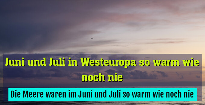 Die Meere waren im Juni und Juli so warm wie noch nie
