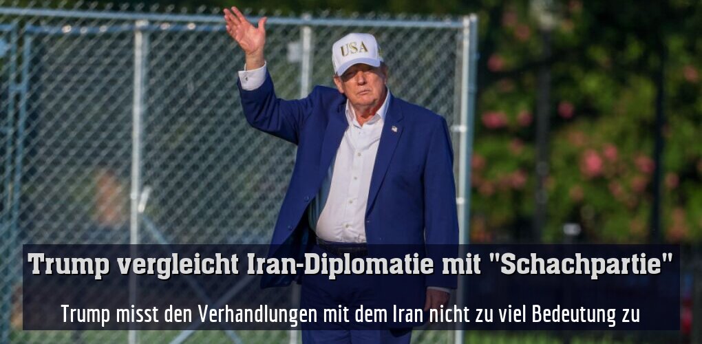 Trump misst den Verhandlungen mit dem Iran nicht zu viel Bedeutung zu