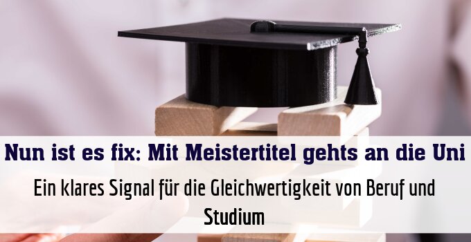 Ein klares Signal für die Gleichwertigkeit von Beruf und Studium
