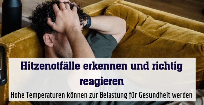 Hohe Temperaturen können zur Belastung für Gesundheit werden