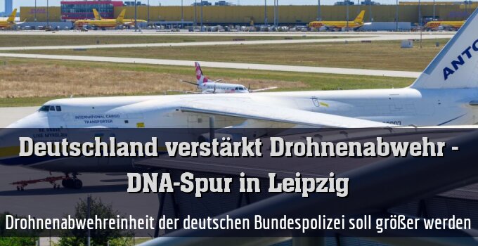 Drohnenabwehreinheit der deutschen Bundespolizei soll größer werden