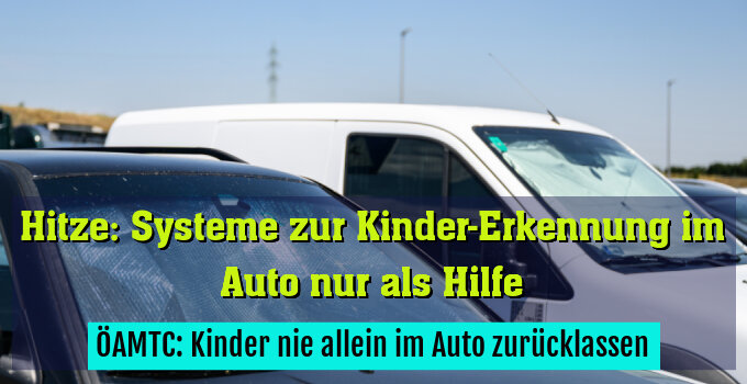 ÖAMTC: Kinder nie allein im Auto zurücklassen