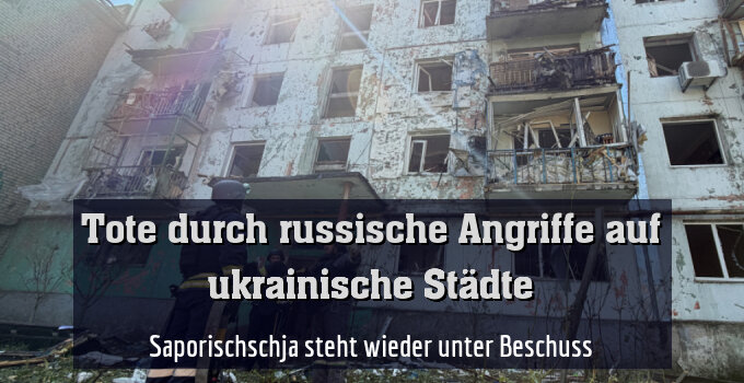 Saporischschja steht wieder unter Beschuss
