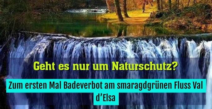 Zum ersten Mal Badeverbot am smaragdgrünen Fluss Val d’Elsa