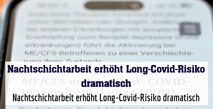 Nachtschichtarbeit erhöht Long-Covid-Risiko dramatisch