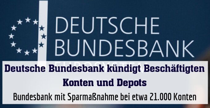 Bundesbank mit Sparmaßnahme bei etwa 21.000 Konten