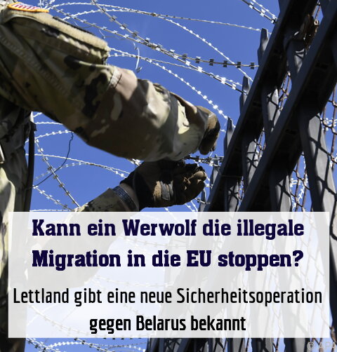 Lettland gibt eine neue Sicherheitsoperation gegen Belarus bekannt