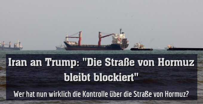 Wer hat nun wirklich die Kontrolle über die Straße von Hormuz?