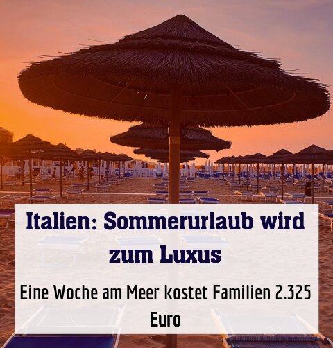 Eine Woche am Meer kostet Familien 2.325 Euro
