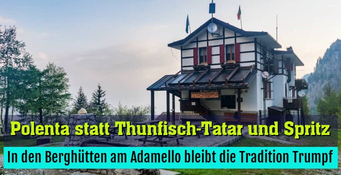 In den Berghütten am Adamello bleibt die Tradition Trumpf