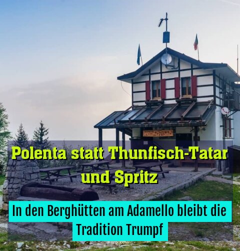 In den Berghütten am Adamello bleibt die Tradition Trumpf