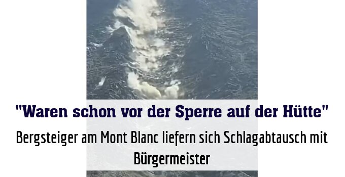 Bergsteiger am Mont Blanc liefern sich Schlagabtausch mit Bürgermeister