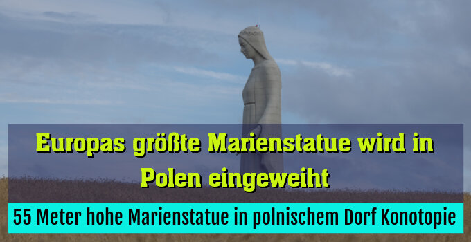 55 Meter hohe Marienstatue in polnischem Dorf Konotopie