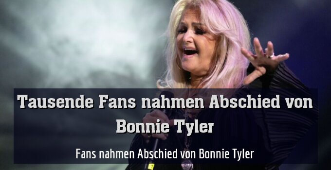 Fans nahmen Abschied von Bonnie Tyler