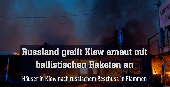 Häuser in Kiew nach russischem Beschuss in Flammen
