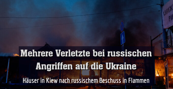 Häuser in Kiew nach russischem Beschuss in Flammen