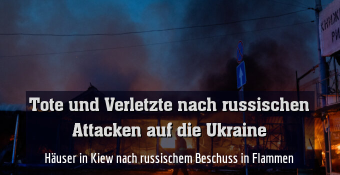 Häuser in Kiew nach russischem Beschuss in Flammen