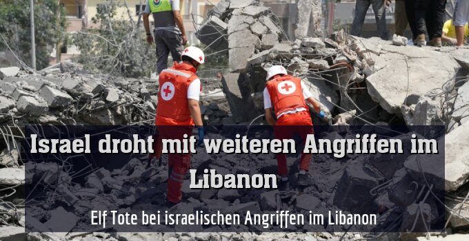 Elf Tote bei israelischen Angriffen im Libanon