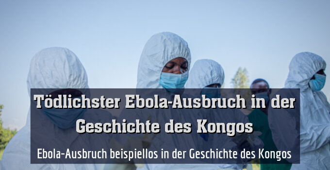 Ebola-Ausbruch beispiellos in der Geschichte des Kongos