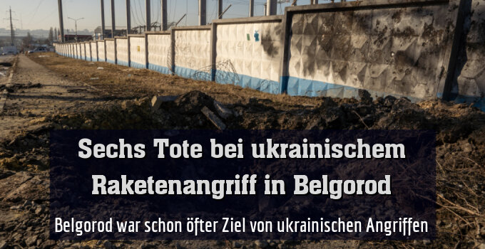 Belgorod war schon öfter Ziel von ukrainischen Angriffen