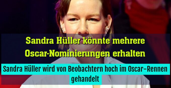 Sandra Hüller wird von Beobachtern hoch im Oscar-Rennen gehandelt