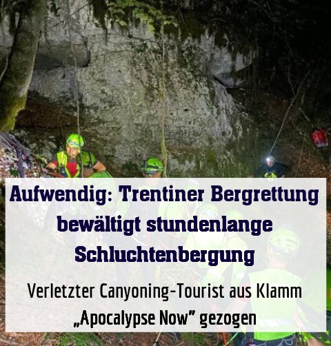 Verletzter Canyoning-Tourist aus Klamm „Apocalypse Now” geborgen