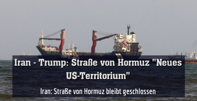 Iran: Straße von Hormuz bleibt geschlossen