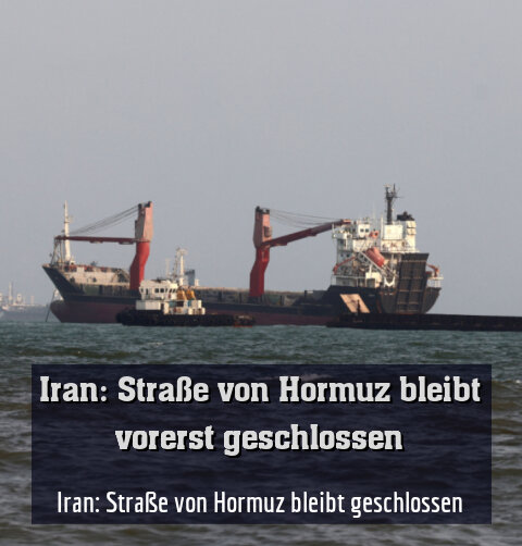 Iran: Straße von Hormuz bleibt geschlossen