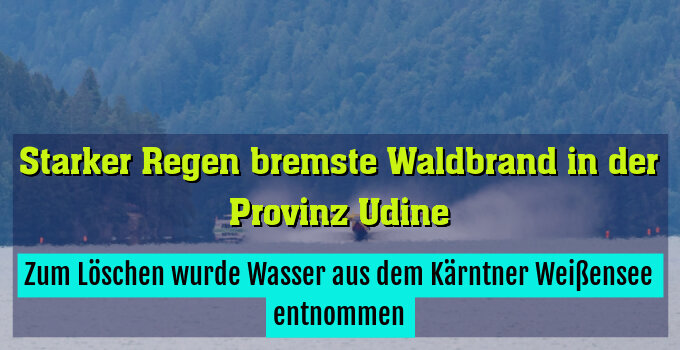 Zum Löschen wurde Wasser aus dem Kärntner Weißensee entnommen