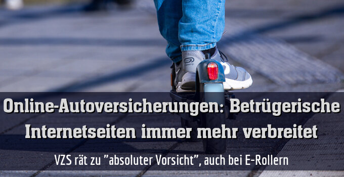VZS rät zu "absoluter Vorsicht", auch bei E-Rollern