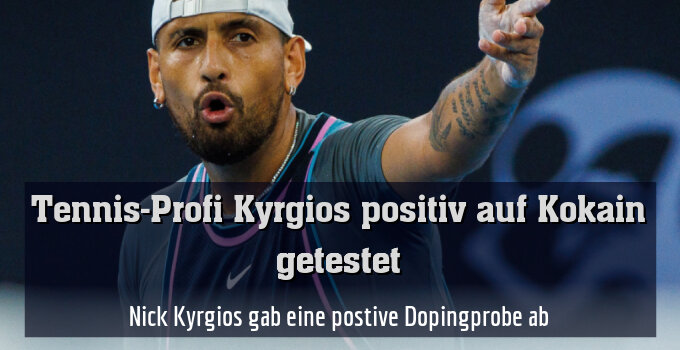 Nick Kyrgios gab eine postive Dopingprobe ab