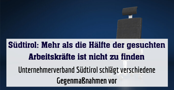 Unternehmerverband Südtirol schlägt verschiedene Gegenmaßnahmen vor