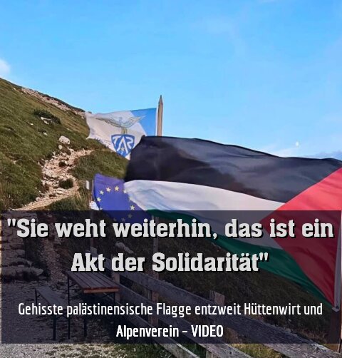 Gehisste palästinensische Flagge entzweit Hüttenwirt und Alpenverein – VIDEO