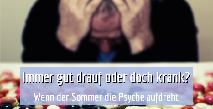 Wenn der Sommer die Psyche aufdreht
