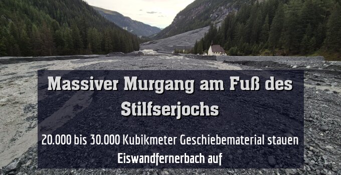 20.000 bis 30.000 Kubikmeter Geschiebematerial stauen Eiswandfernerbach auf
