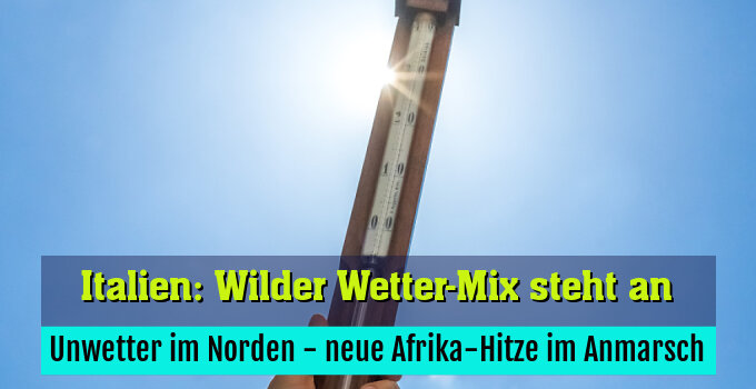 Unwetter im Norden - neue Afrika-Hitze im Anmarsch