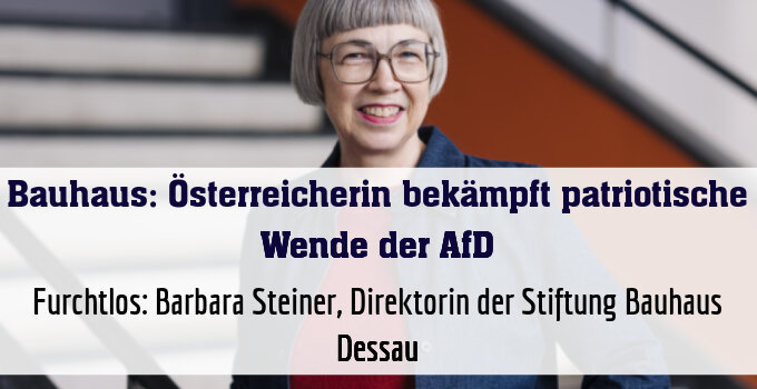 ++ HANDOUT ++ Furchtlos: Barbara Steiner, Direktorin der Stiftung Bauhaus Dessau