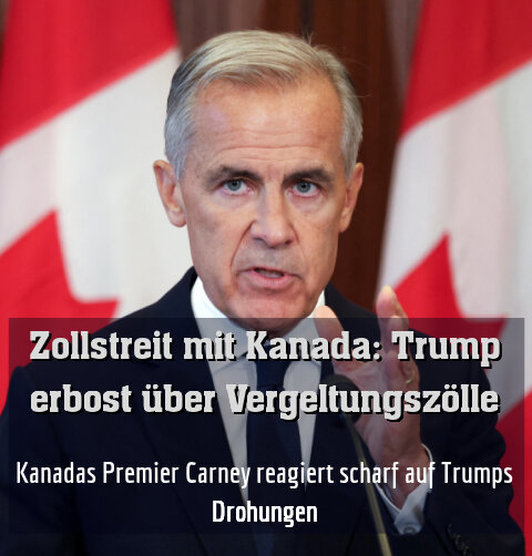 Kanadas Premier Carney reagiert scharf auf Trumps Drohungen