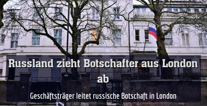 Geschäftsträger leitet russische Botschaft in London