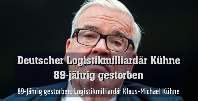 89-Jährig gestorben: Logistikmilliardär Klaus-Michael Kühne