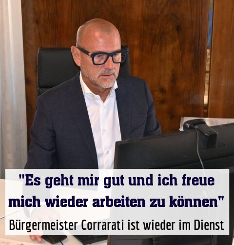 Bürgermeister Corrarati ist wieder im Dienst