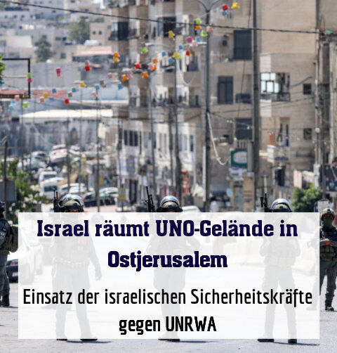 Einsatz der israelischen Sicherheitskräfte gegen UNRWA