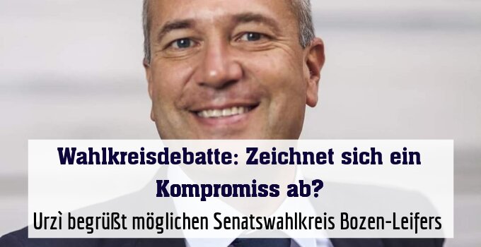 Urzì begrüßt möglichen Senatswahlkreis Bozen-Leifers 