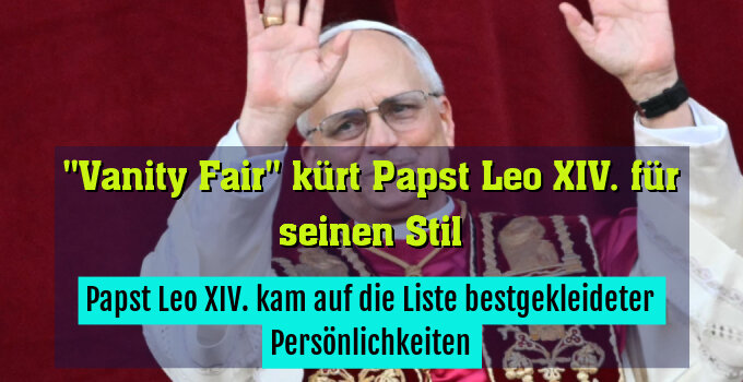 Papst Leo XIV. kam auf die Liste bestgekleideter Persönlichkeiten