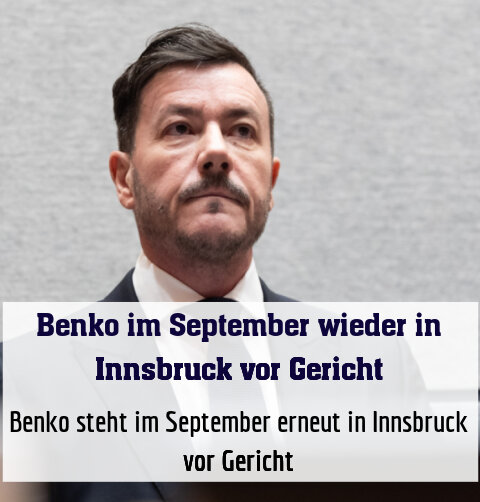 Benko steht im September erneut in Innsbruck vor Gericht